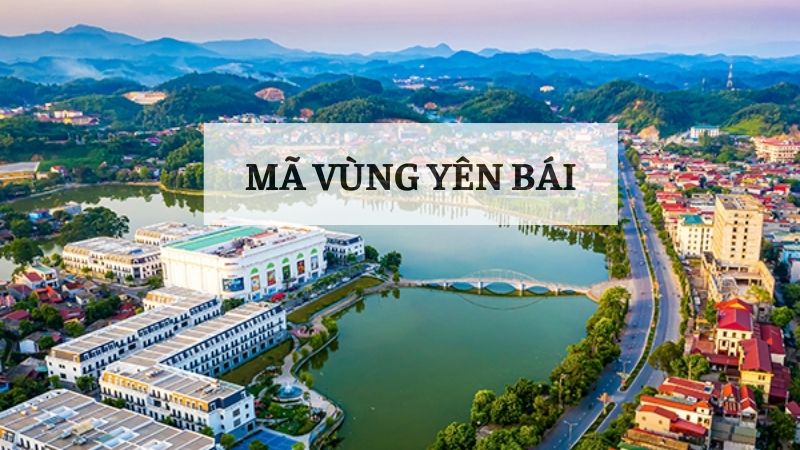 Mã vùng Yên Bái là bao nhiêu? Tổng hợp thông tin cần biết mới nhất