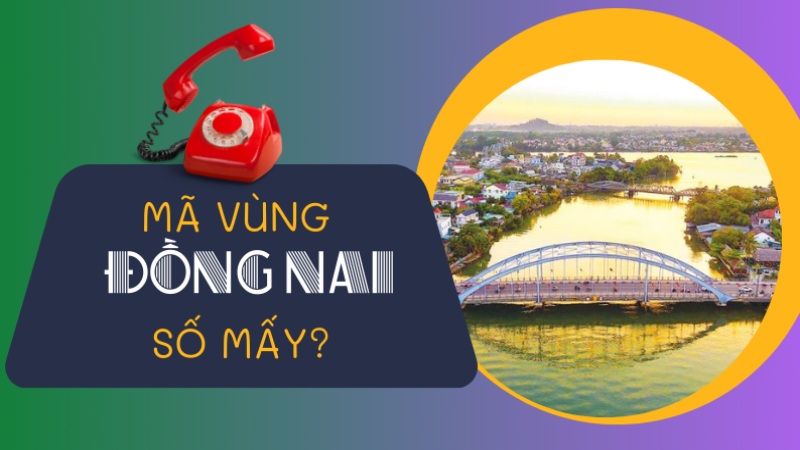 Mã vùng Đồng Nai bao nhiêu